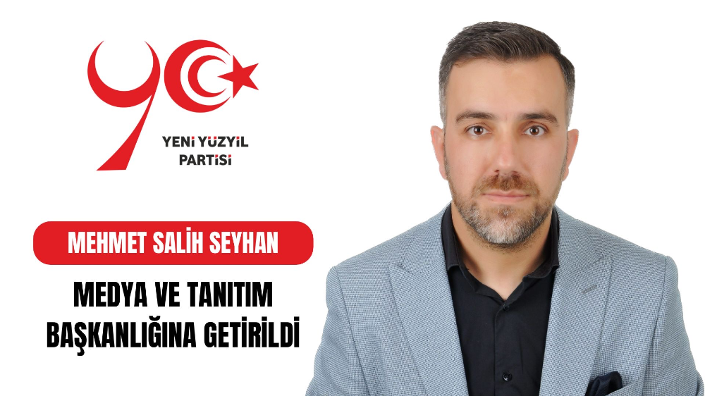 Yeni Yüzyıl Partisi’nde Stratejik Atama: Mehmet Salih Seyhan; Genel Merkez Medya ve Tanıtım Başkanlığına Getirildi